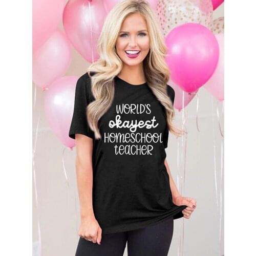 Worlds Okayest Homeschool Teacher Mom Life Harajuku T-shirt Short Sleeve O-neck Graphic Tees Casual Funny Women Clothing Fashion