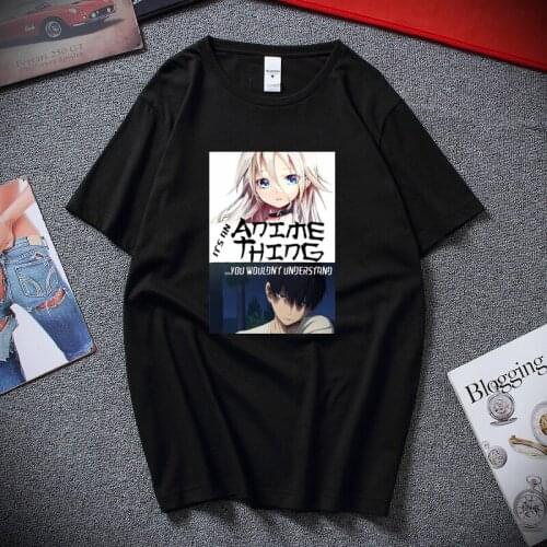 It Anime Thing You Understand Manga Unisex T Shirt Summer Fashion Harajuku Japanese Street T-shirt Cotton Short sleeve Tshirt