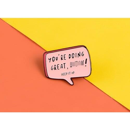 You're Doing Great enamel pins Quote Rude words badges Pink chat box pins brooches Jewelry Gifts Lapel Jackets bag pin badges