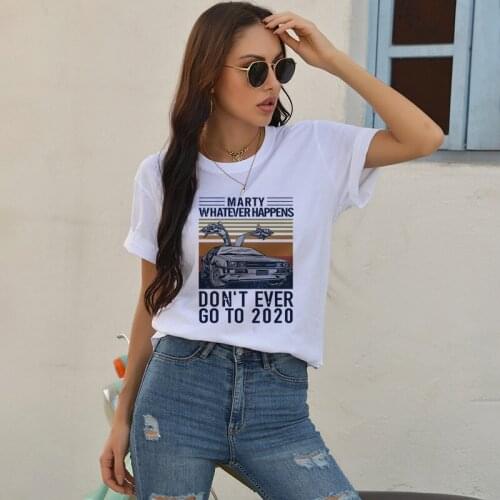 Don't Ever Go To 2020 Ladys T Shirt Summer Vogue T Shirt 100% Cotton Short-sleev High Quality O-Neck Tops Casual Hipster Tee