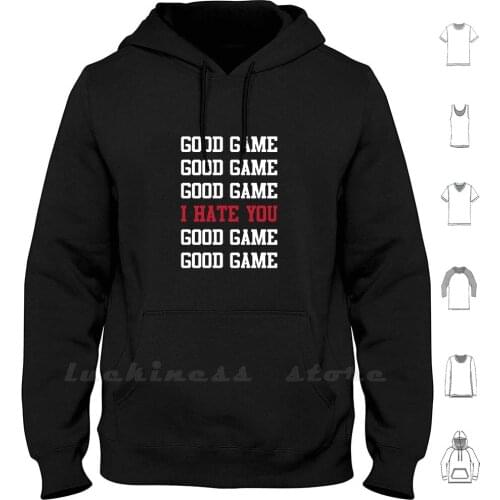 Good Game I Hate You Hoodie Long Sleeve Motivation Gym Strong Fitness Bodybuilding Funny Training Muscle