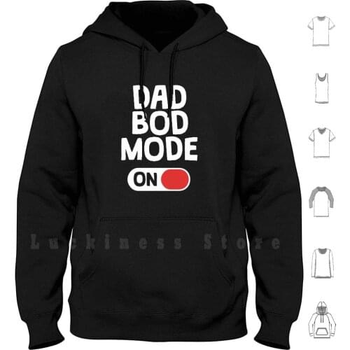 Dad Bod Mode On-Funny Gym Shirt Gift Fathers Day Gift Hoodie Long Sleeve Dad Bod Mode On Dad Bod Dad Bod Fathers Day