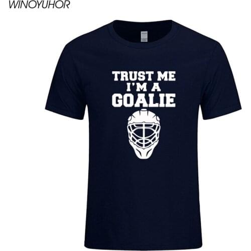 Trust Me I'm A Goalies T-shirt Cotton Men Summer Fashion Short Sleeve T Shirt Funny Ice Hockey Player Gift Tee Brand Clothing