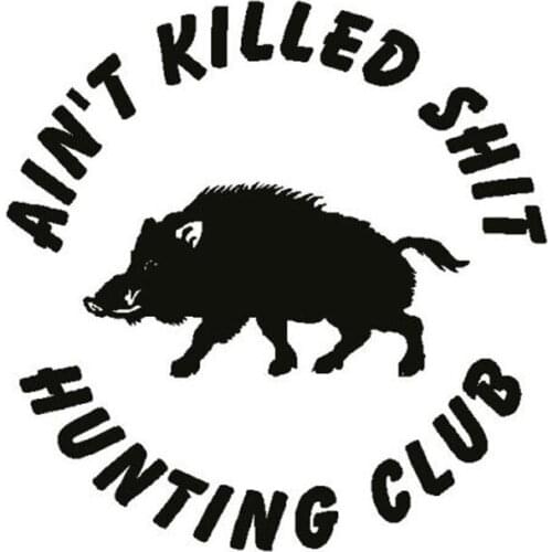 13.3CM Car Styling AIN'T KILLED SH*T HUNTING CLUB Pig Personalized Stickers C5-1696