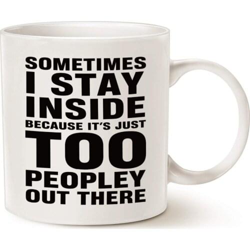 Funny Saying Coffee Mug Christmas Gifts - Sometimes I Stay Inside Because Its Just Too Peopley Out There - Unique Christmas or