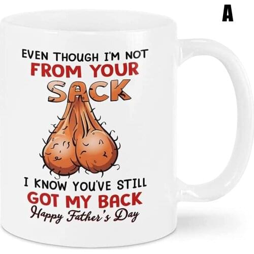 Ceramic Mug for Fathers Day Gift Even Though I'm Not From Your Sack Mug Funny Coffee Tea Cup 350ml SUB Sale