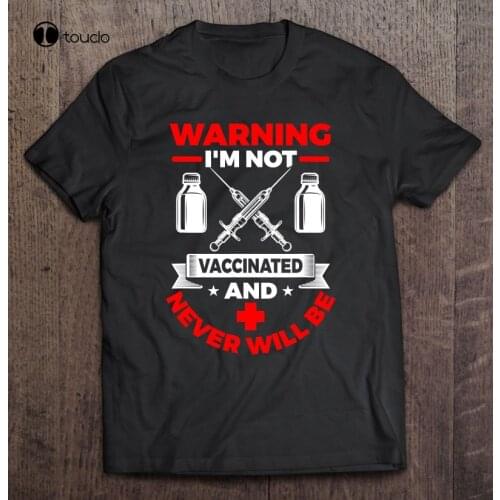 Warning I’M Not Vaccinated Never Will Be Medical Vaccine Unisex T- Shirt