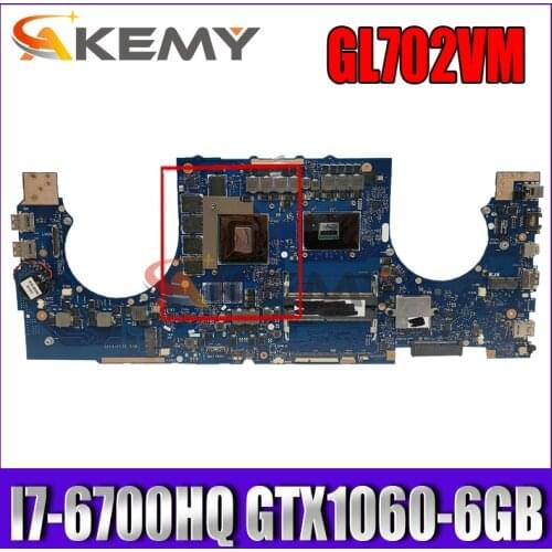 Akemy GL702VM Laptop motherboard for ASUS ROG GL702VM original mainboard I7-6700HQ GTX1060-6GB