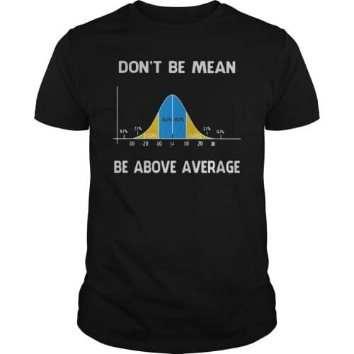 Don't Be Mean Be Above Average. Funny Math T-Shirt. Summer Cotton O-Neck Short Sleeve Mens T Shirt New S-3XL