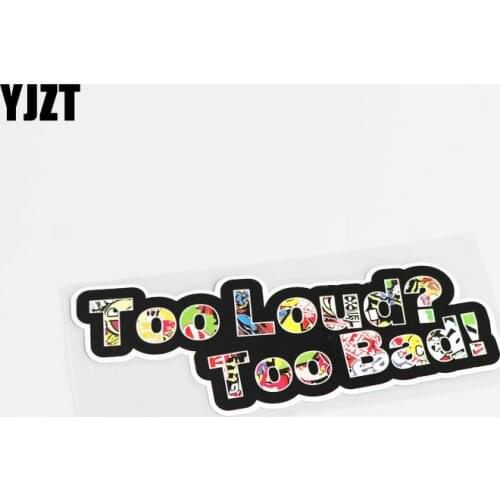 YJZT 16.2CM*6CM Funny TOO LOUD? TOO BAD! Car-styling PVC Decal Car Sticker 13-0399