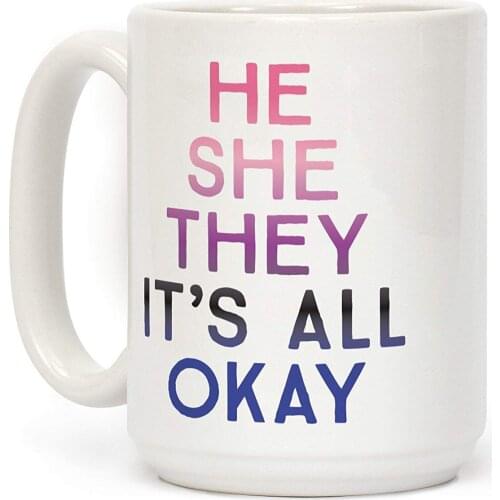 He She They Its All Okay Gender Fluid White 11 Ounce Ceramic Coffee Mug