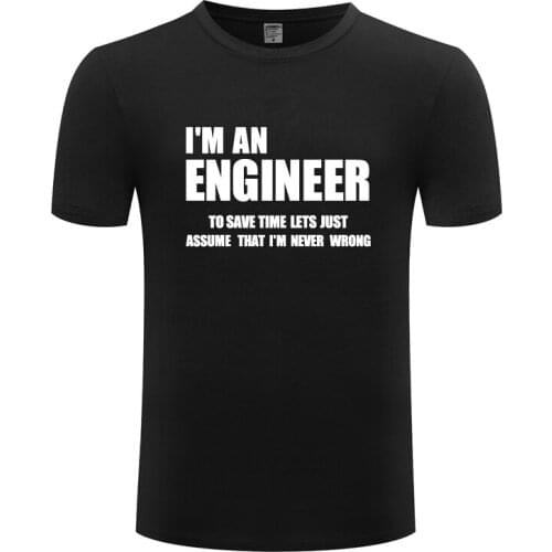 I Am An Engineer - Lets Just Assume I Am Never Wrong Funny T Shirt Tshirt Men New Short Sleeve O Neck Cotton Casual T-shirt