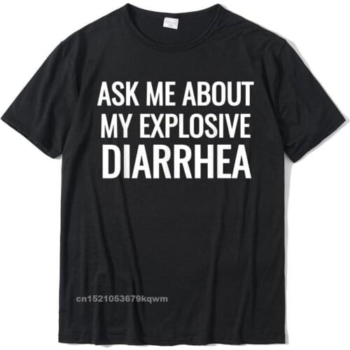 Ask Me About My Explosive Diarrhea Funny Poop Gift T-Shirts Cotton Casual Tops & Tees High Quality Mens Top T-Shirts Birthday