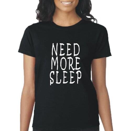 Women T Shirt NEED MORE SLEEP Letter Printed Fashion Summer Short Sleeve Tee Shirt Femme Casual Plus Size 2XL T Shirt Women Tops