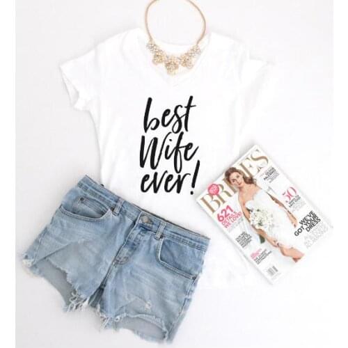 Best Wife Ever!Graphic T-Shirt Casual Hipster Outfits High Quality Cotton Tumblr Shirt Tee Girl Fashion Tops Aesthetic tshirts