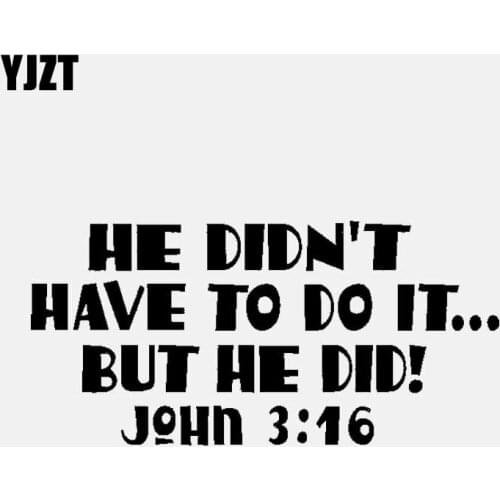 YJZT 16CM*7.6CM HE DIDN'T HAVE TO DO IT ... BUT HE DID ! 3:16 Vinyl Decal Car Sticker Christian Black/Silver C3-1285