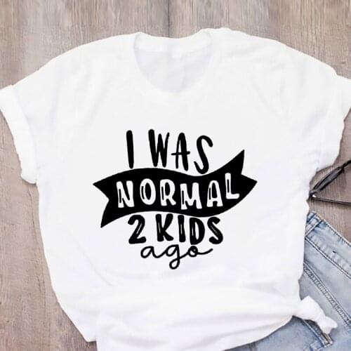 I Was Normal Two Kids Ago T-shirt Women Harajuku 90s Thin section Short Sleeve White tshirt for Lady Casual Top
