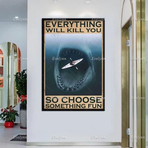 Kayak Kayaker Kayaking Shark Everything Will Kill You So Choose Something Fun Retro Poster Home Decor Prints Wall Art Canvas