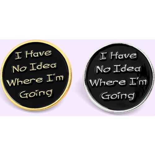 Round Badge I Have No Idea Where I'm Going Creative Brooch Jewelry Gift Punk Student Bag Fashion Black Wild Festival Pins Enamel