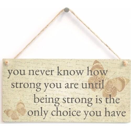 Meijiafei you never know how strong you are until being strong is the only choice you have - Motivating Sign Plaque 10"x5"