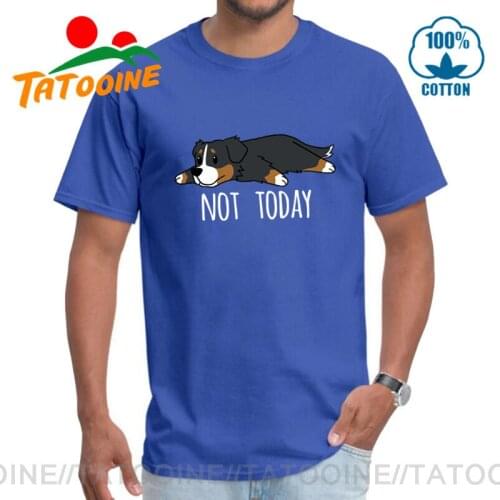 Tatooine Funny Summer Not Today T-Shirts Lovely Cute Dog Tops Bernese Mountain Dog T Shirts Short Sleeve Cotton O-neck tee shirt