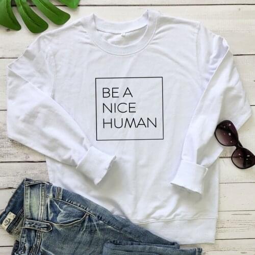Be A Nice Human Christian Sweatshirt Casual Unisex Long Sleeve Graphic Kindness Sweatshirts Women Motivational Quote Pullovers