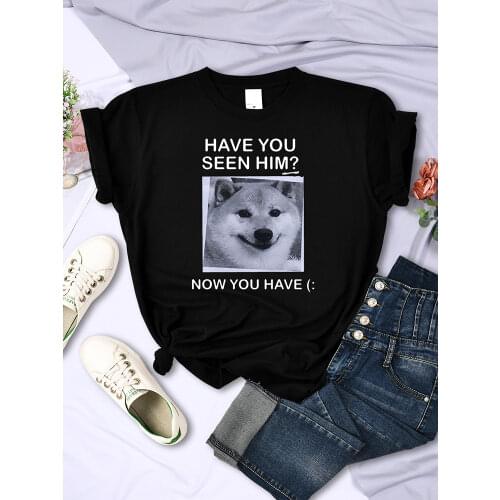 Have You Seen Him Shiba Inu Print Womens Tshirt Street O-Neck T Shirt Cartoon big Size Tops Oversize Breathable Tshirts Women