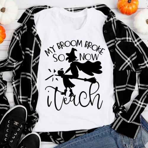 My Broom Broke So Now I Teach T-shirt Women Autumn Holiday Graphic Witch Top Tee Funny Halloween Party Gift Tshirt Dropshipping