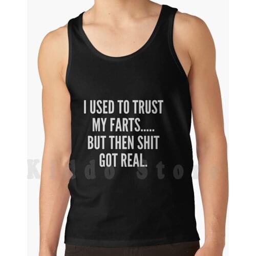 I Used To Trust My Farts But Then Shit Got Real Tank Tops Vest 100% Cotton I Used To Trust My Farts But Then Shit Got