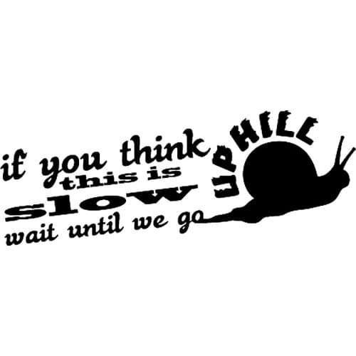 16*6.1cm SLOW WAIT TIL WE GO UPHILL Sticker Decal Funny Car Window Bumper Novelty JDM Drift Vinyl Decal Sticker