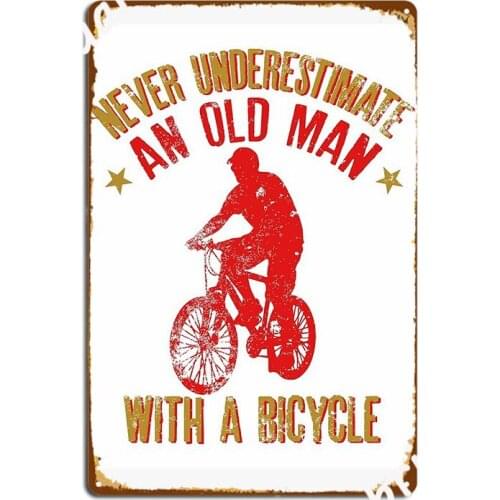 Never Underestimate An Old Man With A Bicycle Gift For Grandpas Metal Sign Plates Wall Cave Party Retro Tin Sign Poster
