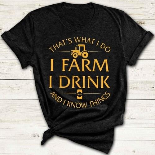 Farmer Thats What I Do I Farm I Drink And I Know Things Classic T Shirt Funny Gardening Shirt Gift For Beer Drinker Lover Funny