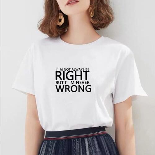 I'M NOT ALWAYS BE RIGHT BUT' I'M NEVER WRONG Funny Letter T Shirt Women Ulzzang Top Korean Clothing Casual Female Tee Shirt