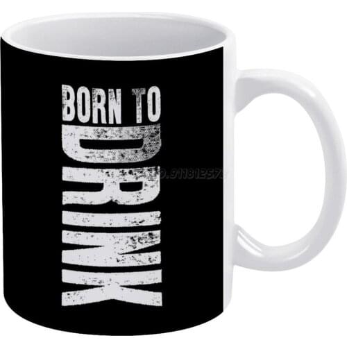 Born To Drink Drinking Fun Gift Idea White Mug Custom Printed Funny Tea Cup Gift Personalised Coffee Mug Drinking Drinking Party