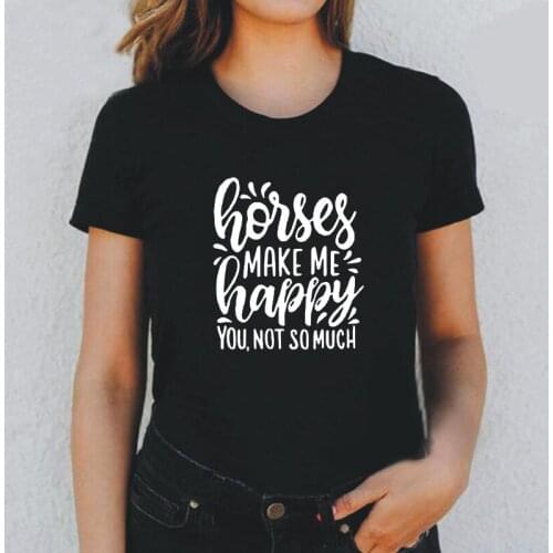 Horses Make Me Happy Funny Tee Shirt Femme Summer Short Sleeve T Shirt Women Tops Casual Harajuku Tshirt Camisetas De Mujer