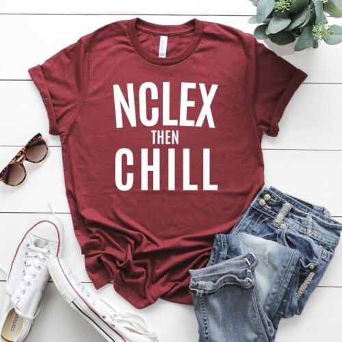 2019 Nurse Shirt Nclex Then Chill Shirt Shirts Nurse School T-shirt Gift For Nurse