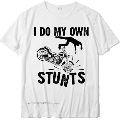 Funny I Do My Own Stunts Cool Motorcycle Gift For Men Women T-Shirt Coupons Family T Shirt Cotton Mens Tops T Shirt Family