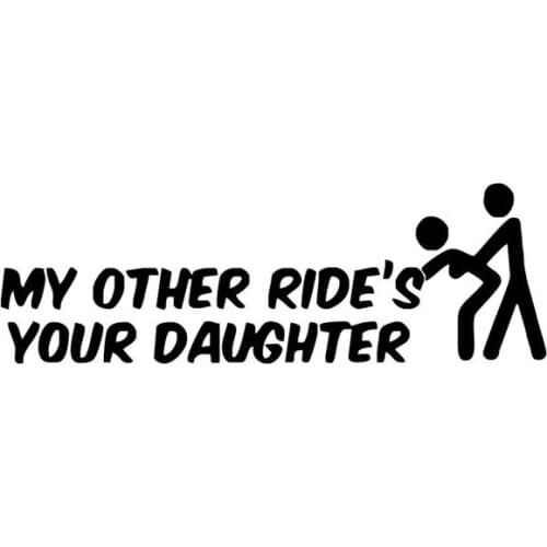 16X5.3CM MY OTHER RIDE IS YOUR DAUGHTER Funny Sticker Car Van Bike Decal Car-styling