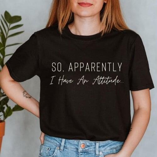 So Apparently I Have An Attitude T-shirt Camiseta Sarcastic Women Short Sleeve Hipster Grunge Top Tshirt