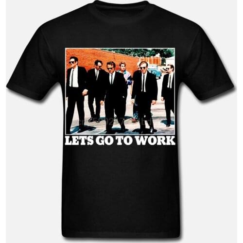 Reservoir Dogs LetGo To Work Licensed Movie Cotton Adult T Shirt Cool Casual pride t shirt men Unisex Fashion tshirt