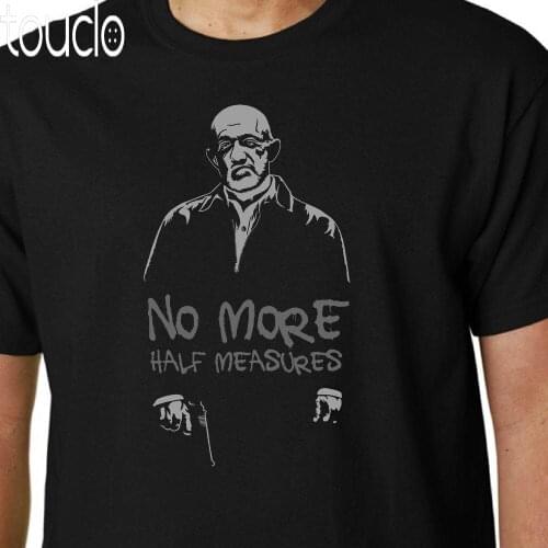 No More Half Measures T-Shirt Mike Ehrmantraut Breaking Bad Better Call Saul New Brand Tops Cool T Shirt Casual Tee Shirt