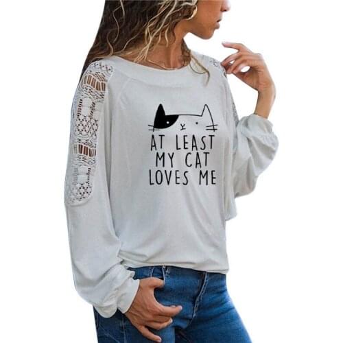 At Least My Cat Loves Me Print Women Long Sleeve tshirt Casual Hipster Funny t shirt For Lady Large Size Loose Lace Top Tee