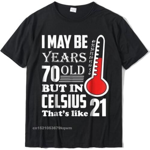 70th Birthday T Shirts 70 Is 21 In Celsius Funny Science Design Tops Shirt For Men Discount Cotton T Shirts Custom