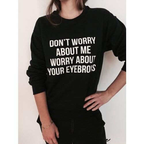 Don't Worry about Me Worry about Your Eyebrows Sweatshirt Women Sweatshirt Black Crewneck for Women Hoodies Top