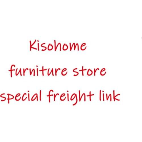 Kisohome Furniture Store Special Freight Link Do Not Shoot For Non-Replenishment Freight