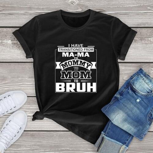 Unisex I Have Transitioned From Ma-ma To Mommy To Mom To Bruh Womens 100% Cotton Short Sleeves Novelty T-Shirt Humor Soft Tee
