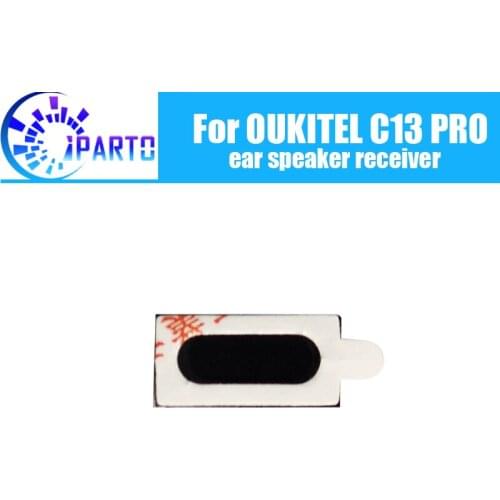 OUKITEL C13 PRO Earpiece 100% New Original Front Ear speaker receiver Repair Accessories for OUKITEL C13 PRO Mobile Phone