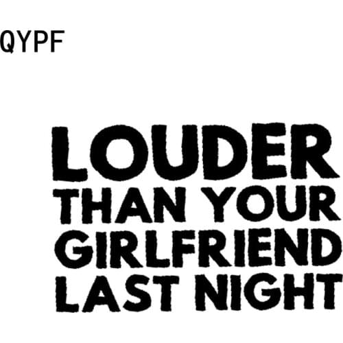 QYPF 15.5cm*10.1cm Fun LOUDER THAN YOUR GIRLFRIEND LAST NIGHT Vinyl Decal Black Silver Car Sticker C15-1444