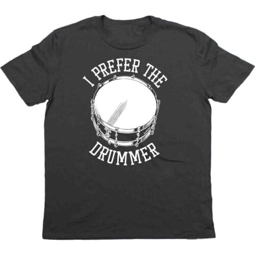 2019 New Brand Cheap Sale 100 % Cotton I Prefer The Drummer Band Fan Drum Sticks Kit Funny Birthday Gift graphic Shirts