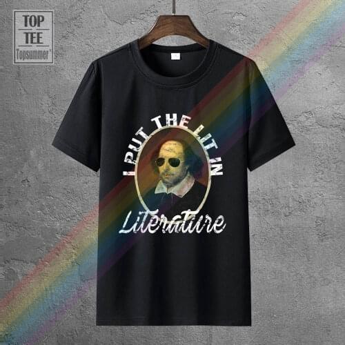 I Put The Lit In Literature T Shirt Funny Shakespeare Shirts Short Sleeve Funny Design Top Tee T Shirt Men High Quality Tees